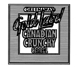 GREENAWAY GOLD LABEL CANADIAN CRUNCHY CEREAL trademark