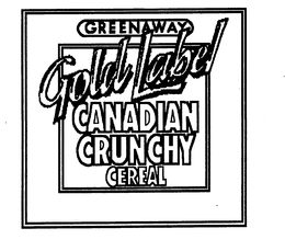 GREENAWAY GOLD LABEL CANADIAN CRUNCHY CEREAL trademark
