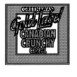 GREENAWAY GOLD LABEL CANADIAN CRUNCHY CEREAL trademark