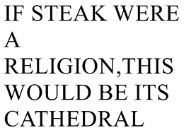 IF STEAK WERE A RELIGION,THIS WOULD BE ITS CATHEDRAL trademark