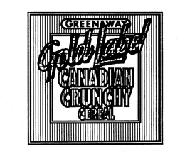 GREENAWAY GOLD LABEL CANADIAN CRUNCHY CEREAL trademark