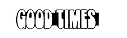 GOOD TIMES trademark