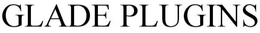 GLADE PLUGINS trademark