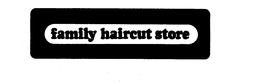 FAMILY HAIRCUT STORE trademark