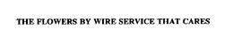 THE FLOWERS BY WIRE SERVICE THAT CARES trademark
