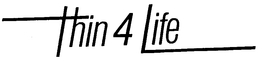 THIN 4 LIFE trademark