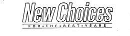 NEW CHOICES FOR . THE . BEST . YEARS trademark
