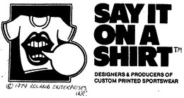 SAY IT ON A SHIRT DESIGNERS & PRODUCERS OF CUSTOM PRINTED SPORTSWEAR trademark