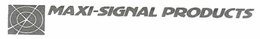 MAXI-SIGNAL PRODUCTS trademark