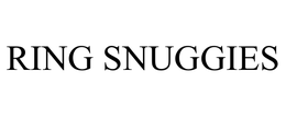 RING SNUGGIES trademark