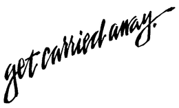 GET CARRIED AWAY trademark