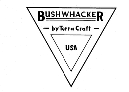 BUSHWHACKER -BY TERRA CRAFT- USA trademark