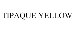 TIPAQUE YELLOW trademark