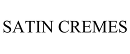 SATIN CREMES trademark