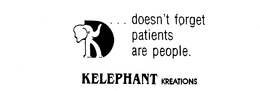 DOESN'T FORGET PATIENTS ARE PEOPLE. KELEPHANT KREATIONS trademark