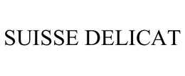 SUISSE DELICAT trademark