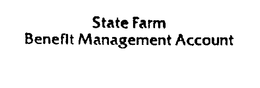 STATE FARM BENEFIT MANAGEMENT ACCOUNT trademark