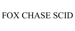 FOX CHASE SCID trademark