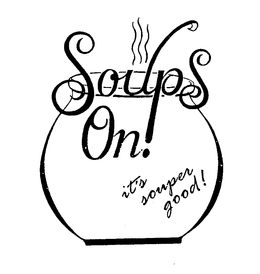 SOUPS ON! IT'S SOUPER GOOD! trademark