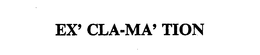 EX' CLA-MA' TION trademark