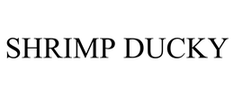SHRIMP DUCKY trademark