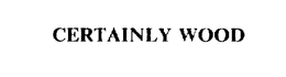 CERTAINLY WOOD trademark