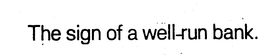 THE SIGN OF A WELL-RUN BANK. trademark