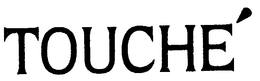 TOUCHE' trademark