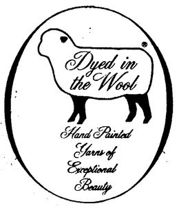 DYED IN THE WOOL HAND PAINTED YARNS OF EXCEPTIONAL BEAUTY trademark