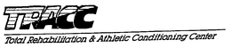 TRACC TOTAL REHABILITATION & ATHLETIC CONDITIONING CENTER trademark
