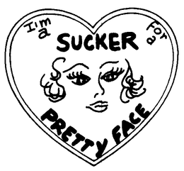 I'M A SUCKER FOR A PRETTY FACE trademark
