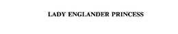 LADY ENGLANDER PRINCESS trademark