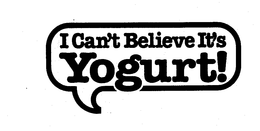 I CAN'T BELIEVE IT'S YOGURT! trademark