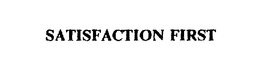 SATISFACTION FIRST trademark