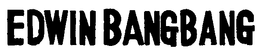 EDWIN BANGBANG trademark