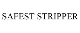 SAFEST STRIPPER trademark