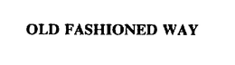 OLD FASHIONED WAY trademark