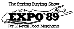 THE SPRING BUYING SHOW EXPO '89 FOR LI RETAIL FOOD MERCHANTS trademark
