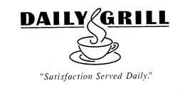 DAILY GRILL "SATISFACTION SERVED DAILY." trademark