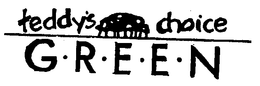 TEDDY'S CHOICE G-R-E-E-N trademark