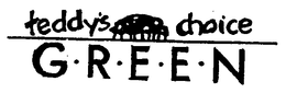 TEDDY'S CHOICE G-R-E-E-N trademark