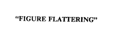 "FIGURE FLATTERING" trademark