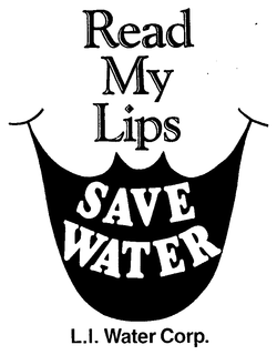 READ MY LIPS SAVE WATER L.I. WATER CORP trademark