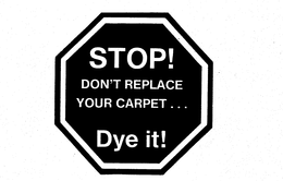 STOP! DON'T REPLACE YOUR CARPET...DYE IT! trademark