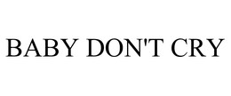 BABY DON'T CRY trademark