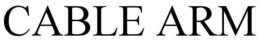 CABLE ARM trademark