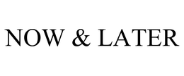 NOW & LATER trademark