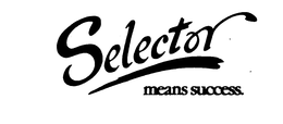 SELECTOR MEANS SUCCESS. trademark