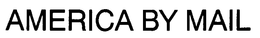 AMERICA BY MAIL trademark