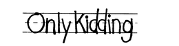 ONLY KIDDING trademark
